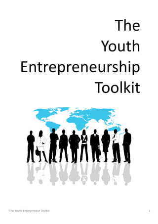 The 
Youth 
Entrepreneurship 
Toolkit 
The Youth Entrepreneur Toolkit 1 
 