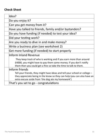 Check Sheet 
Idea? 
Do you enjoy it? 
Can you get money from it? 
Have you talked to friends, family and/or bystanders? 
D...