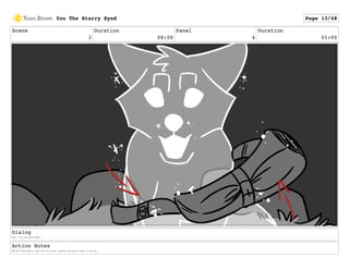 Scene
3
Duration
08:00
Panel
4
Duration
01:00
Dialog
Wolf: "You the starry-eyed."
Action Notes
The Wolf continues to sync with the lyrics, passing the quiver closer to the Fox.
You The Starry Eyed Page 13/48
 