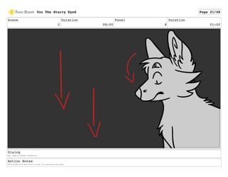 Scene
3
Duration
08:00
Panel
8
Duration
01:00
Dialog
Wolf: "Though the darkness lies before you."
Action Notes
The Fox watches as the quiver falls to its feet, still surprised but less afraid.
You The Starry Eyed Page 21/48
 