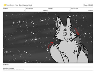 Scene
7
Duration
09:00
Panel
1
Duration
01:00
Dialog
Wolf: "Now you carry on!"
Action Notes
The Fox stares down happily at the quiver, the stars tickling its nose.
You The Starry Eyed Page 38/48
 