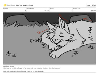 Scene
2
Duration
05:21
Panel
1
Duration
00:23
Action Notes
The fox is still asleep, it's ears and fur blowing lightly in the breeze.
Fox: fur and ears are blowing lightly in the breeze.
You The Starry Eyed Page 3/48
 