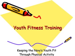 Youth Fitness Training Keeping the Navy’s Youth Fit Through Physical Activity 