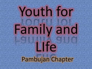 Youth for
Family and
   LIfe
 Pambujan Chapter
 
