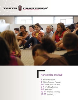 Annual Report 2009
2 Board of Directors
3 A Note From our Founder
4–5 Stories From the Front
6–7 YF’s 3 Key Findings
8–9 Your Impact
10–11 Financial Summary
12–15 Our Donors
 