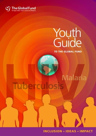 Youth
    Guide
     To The Global Fund




InclusIon      Ideas      ImpacT
 
