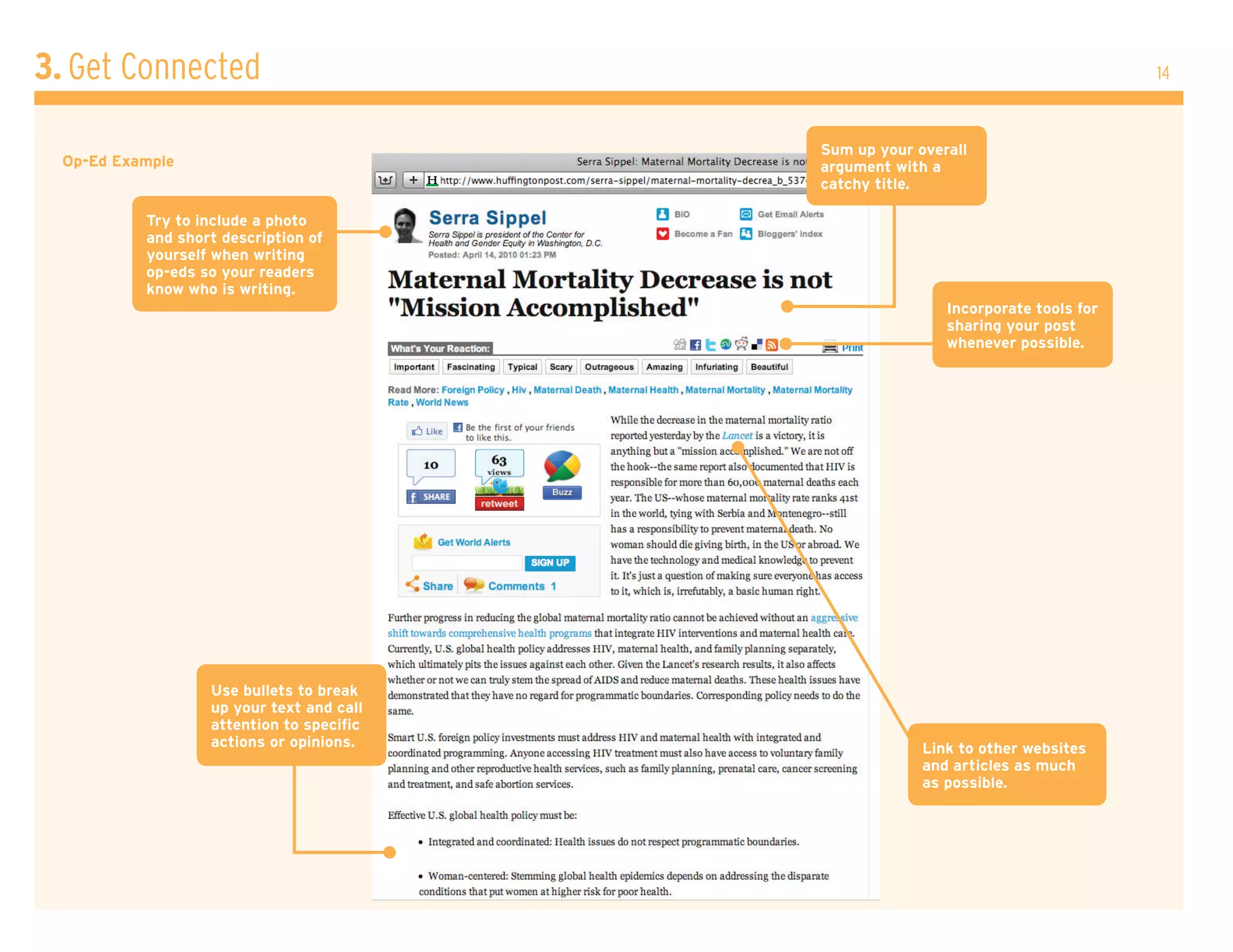 3. Get Connected                                                                  14



                                          Sum up your overall
 op-Ed Example                            argument with a
                                          catchy title.

          Try to include a photo
          and short description of
          yourself when writing
          op-eds so your readers
          know who is writing.
                                                          Incorporate tools for
                                                          sharing your post
                                                          whenever possible.




                  Use bullets to break
                  up your text and call
                  attention to specific
                  actions or opinions.                 Link to other websites
                                                       and articles as much
                                                       as possible.
 