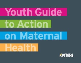 Youth Guide
to Action
on Maternal
Health
 