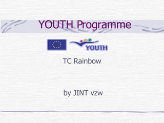 YOUTH Programme   TC Rainbow by  JINT vzw 
