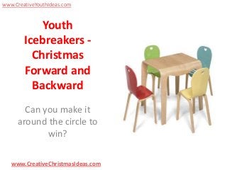 www.CreativeYouthIdeas.com

Youth
Icebreakers Christmas
Forward and
Backward
Can you make it
around the circle to
win?
www.CreativeChristmasIdeas.com

 