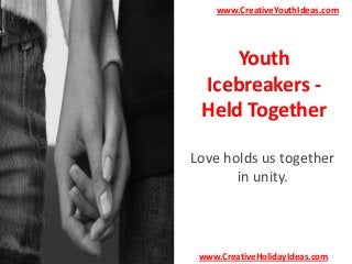 www.CreativeYouthIdeas.com

Youth
Icebreakers Held Together
Love holds us together
in unity.

www.CreativeHolidayIdeas.com

 
