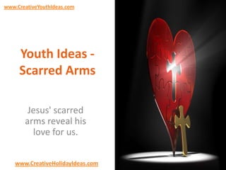 www.CreativeYouthIdeas.com

Youth Ideas Scarred Arms
Jesus' scarred
arms reveal his
love for us.
www.CreativeHolidayIdeas.com

 