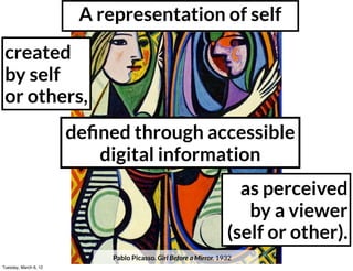 A representation of self
 created
 by self
 or others,
                       deﬁned through accessible
                  ...