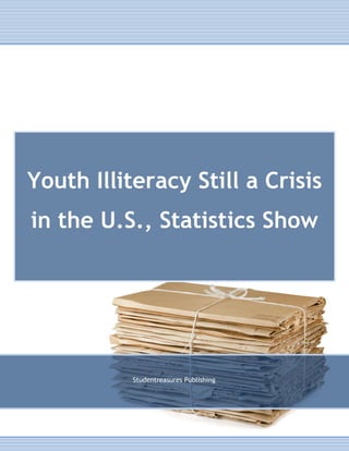 Youth Illiteracy Still a Crisis
in the U.S., Statistics Show
Studentreasures Publishing
 