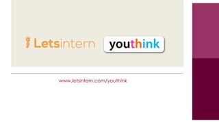 www.letsintern.com/youthink

 