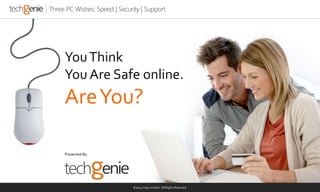 You Think 
You Are Safe online. 
Are You? 
©2014 iYogi Limited. All Rights Reserved. 
Presented By: 
 