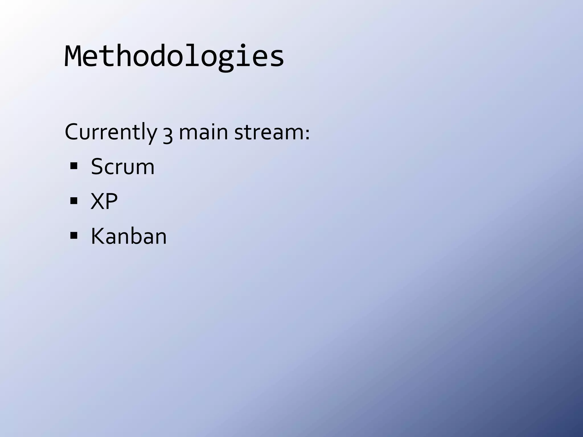 MethodologiesCurrently 3 main stream:ScrumXPKanban