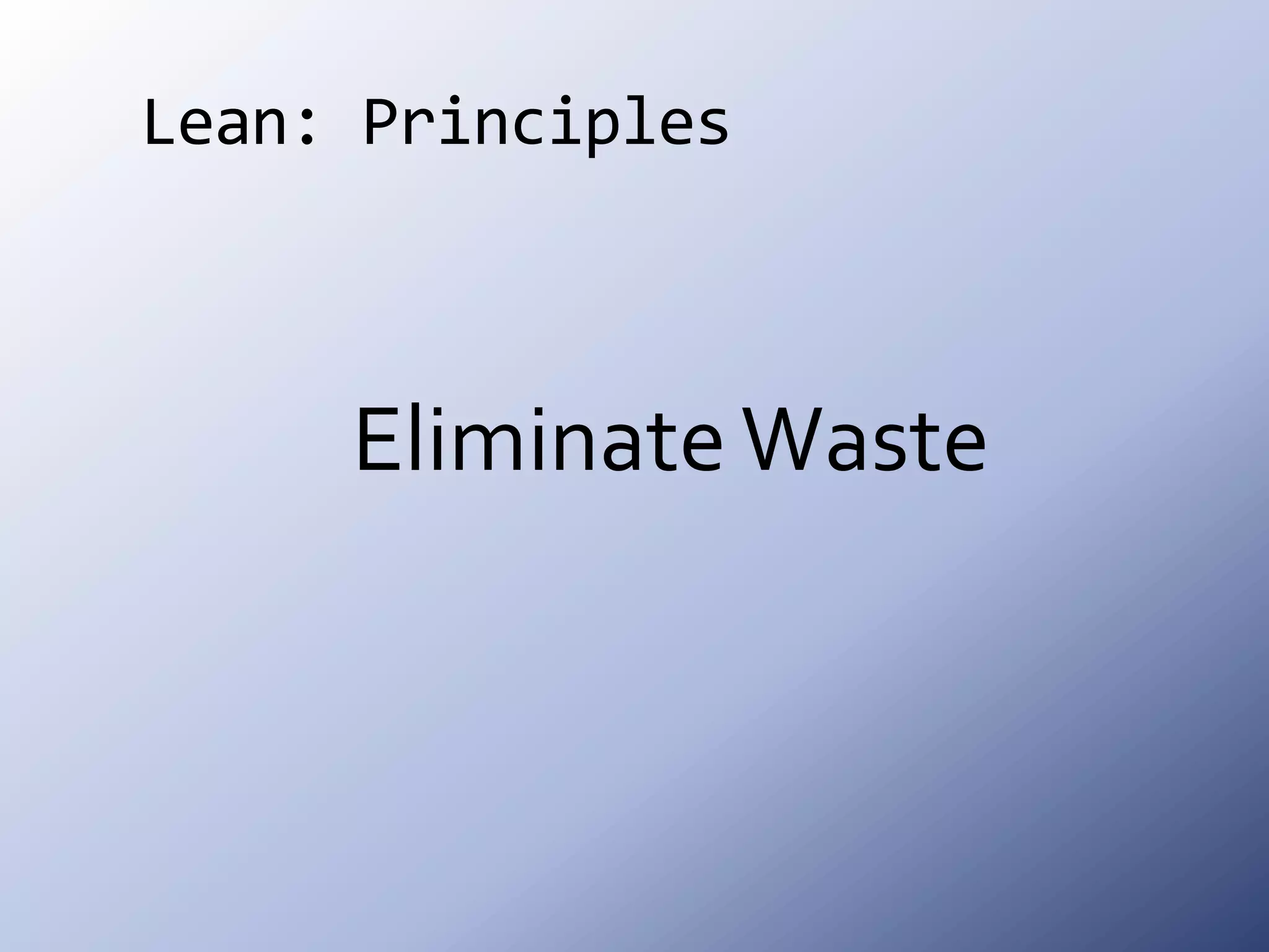 Lean: PrinciplesEliminate Waste
