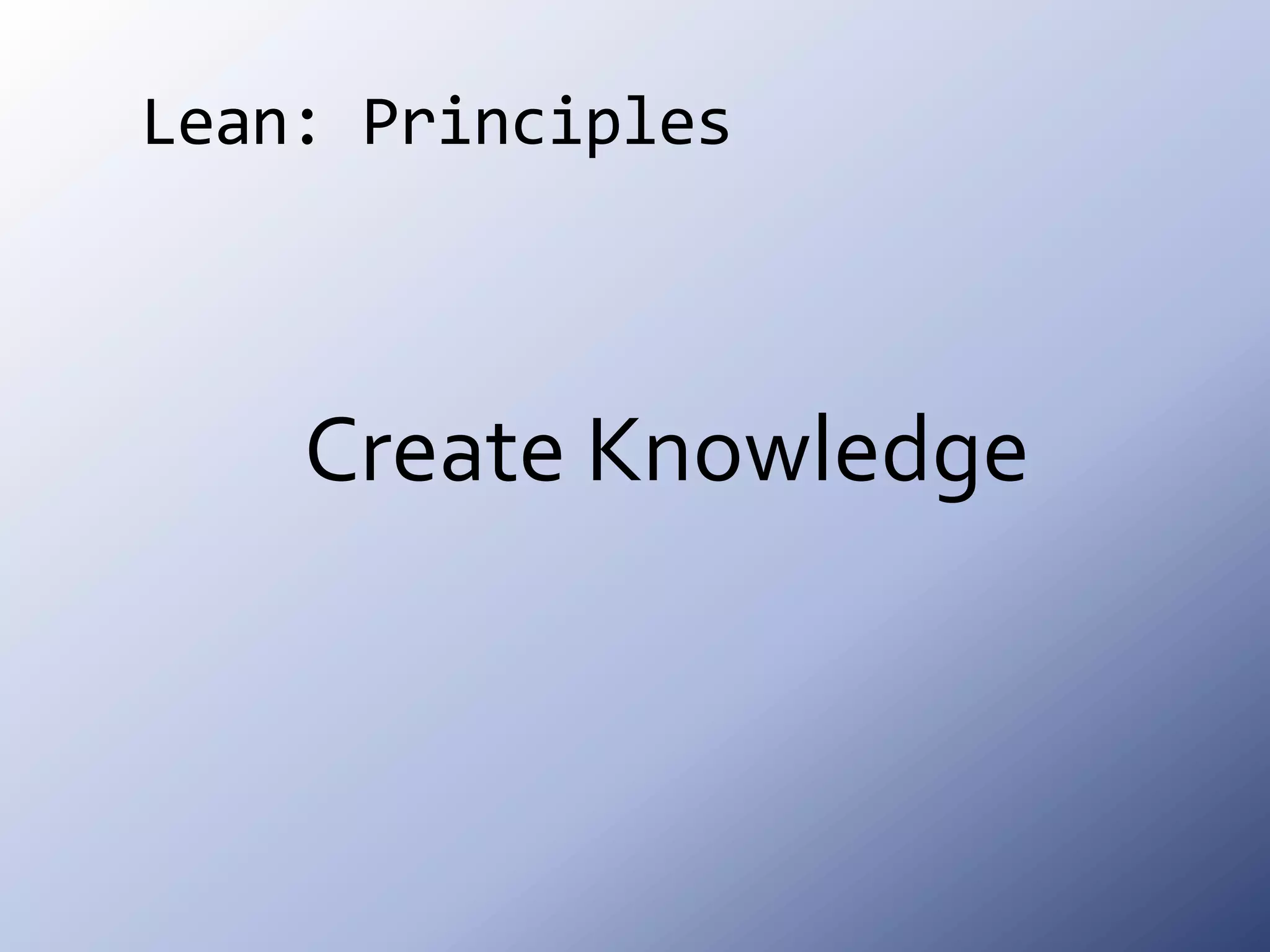 Lean: PrinciplesCreate Knowledge