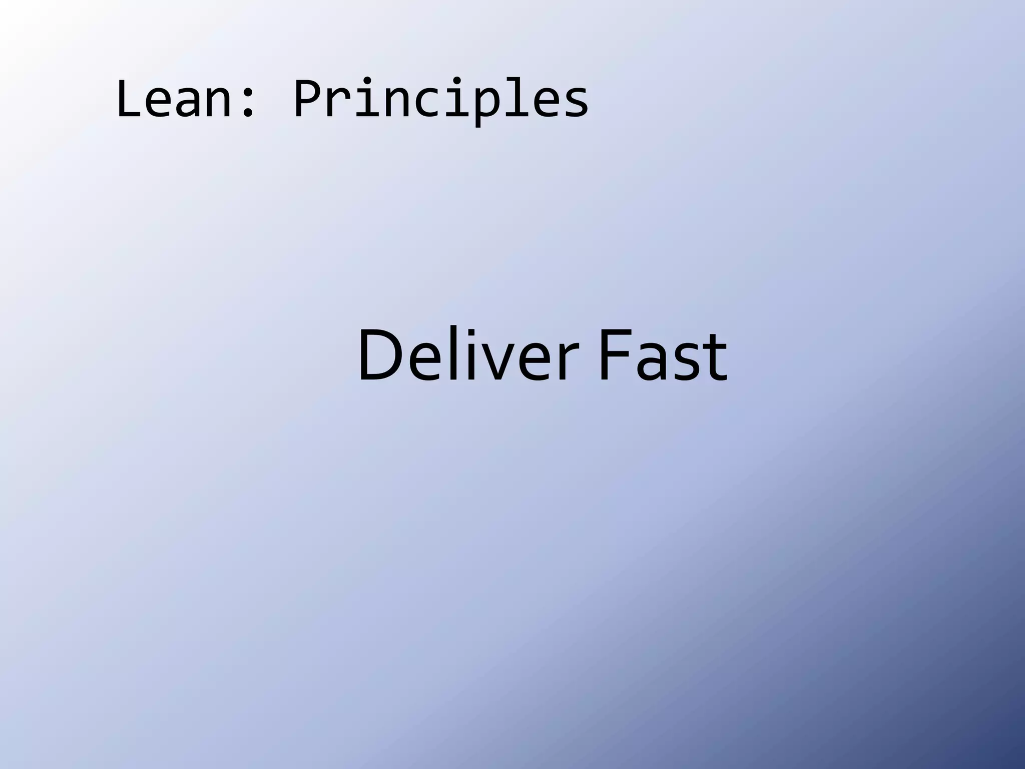 Lean: PrinciplesDeliver Fast