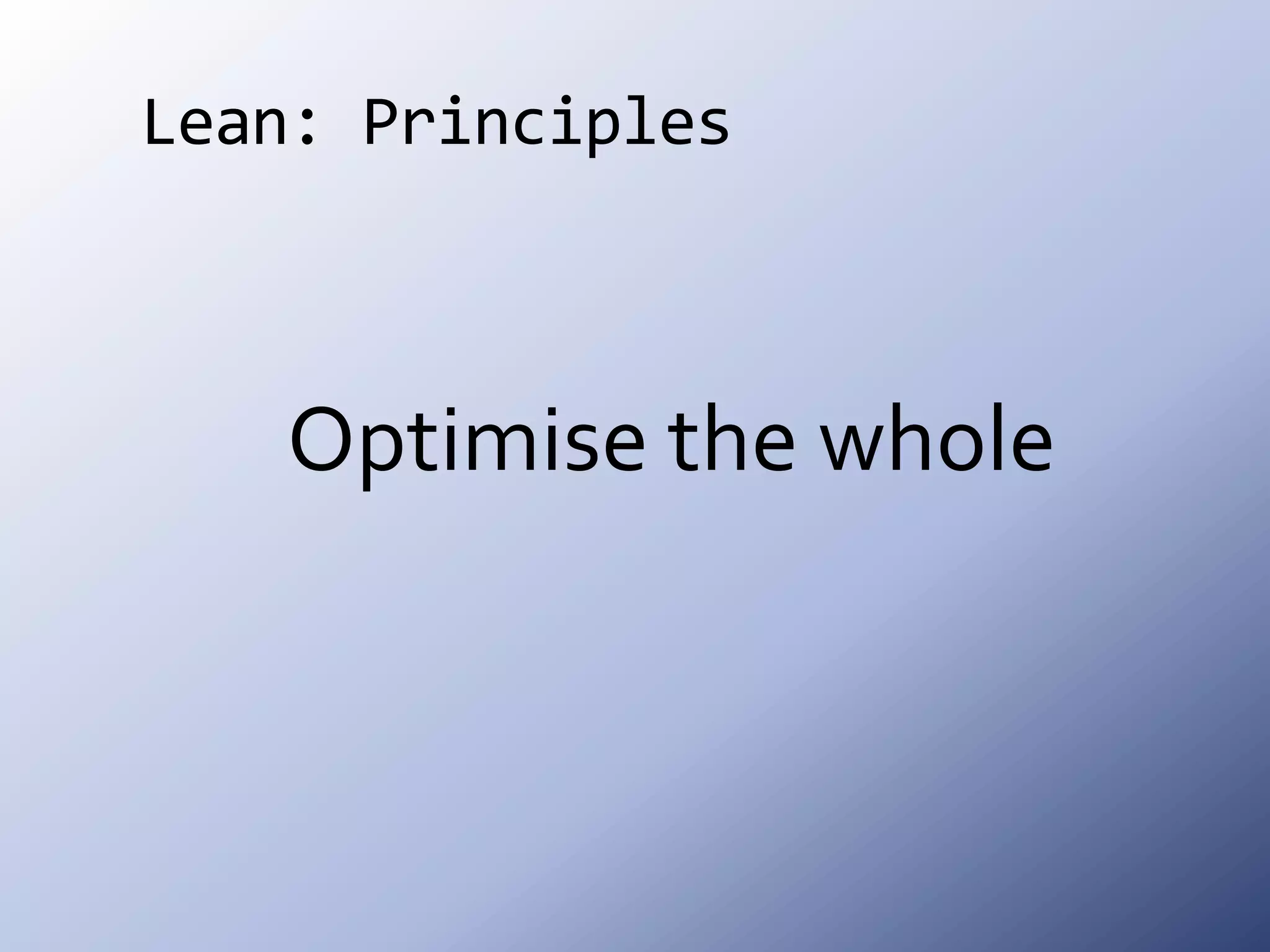 Lean: PrinciplesOptimise the whole