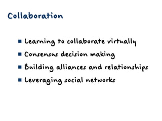 CollaborationLearning to collaborate virtuallyConsensus decision makingBuilding alliances and relationshipsLeveraging social networks
