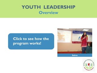 YOUTH  LEADERSHIP Overview Click to see how the program works! Click to see how the program works! Salma 