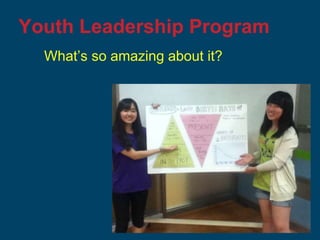 Youth Leadership Program
What’s so amazing about it?
 