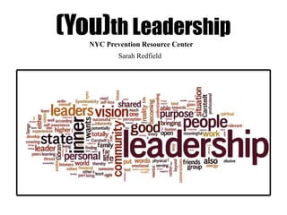 (You)th Leadership
NYC Prevention Resource Center
Sarah Redfield
 