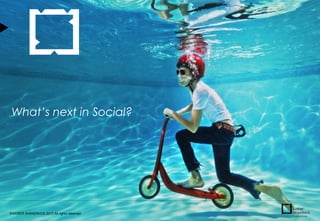 ©WEBER SHANDWICK 2013 All rights reserved
What’s next in Social?
 