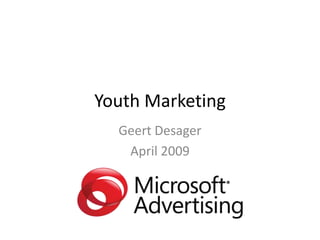 Youth Marketing
  Geert Desager
   April 2009
 
