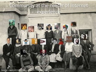Community at the center of Internet
                         experience




“Surveying the Digital Future” A Project of Ce...