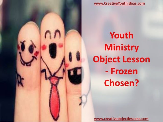 Youth Ministry Object Lesson Frozen Chosen youth-ministry-object-lesson-frozen-chosen