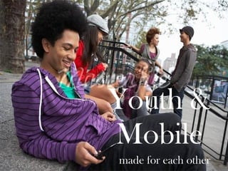 Youth & Mobile   made for each other 