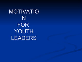 MOTIVATION FOR  YOUTH LEADERS 