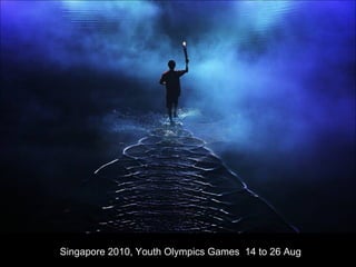 Singapore 2010, Youth Olympics Games  14 to 26 Aug 