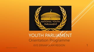 YOUTH PARLIAMENT
Orientation Programme
KVS ERNAKULAM REGION
abdul shumz kv kanjikode
1
 