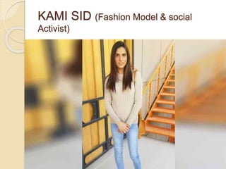 KAMI SID (Fashion Model & social
Activist)
 