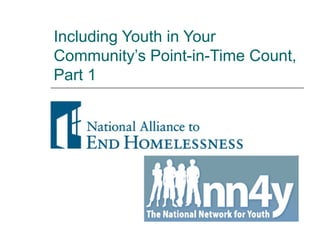 Including Youth in Your
Community’s Point-in-Time Count,
Part 1
 
