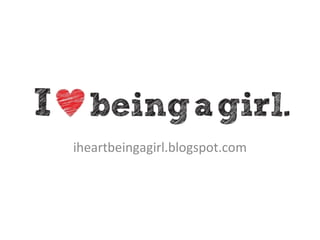 iheartbeingagirl.blogspot.com
 