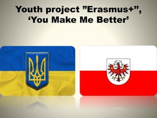Youth project ”Erasmus+’’,
‘You Make Me Better’
 