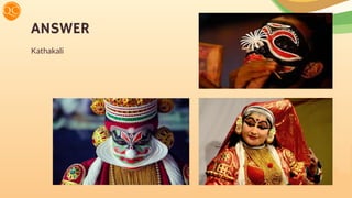 ANSWER
Kathakali
 