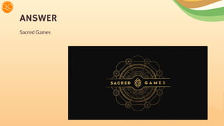 ANSWER
Sacred Games
 