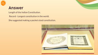 Length of the Indian Constitution.
Record - Longest constitution in the world.
She suggested making a pocket sized constitution.
Answer
 