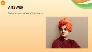ANSWER
Turban adopted by Swami Vivekananda
 