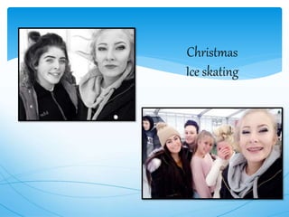 Christmas
Ice skating
 