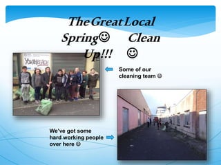Some of our
cleaning team 
We’ve got some
hard working people
over here 
TheGreatLocal
Spring Clean
Up!!! 
 