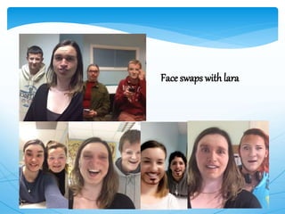 Face swaps with lara
 