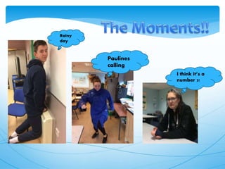 Rainy
day
Paulines
calling
I think it’s a
number 2!
 