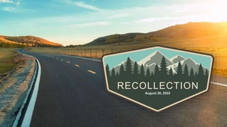 RECOLLECTION
August 26, 2022
 